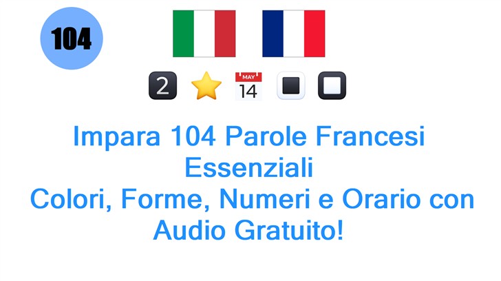 Impara 104 Parole Francesi Essenziali: Colori, Forme, Numeri e Orario con Audio Gratuito!